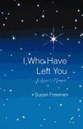 I, Who Have Left You: A Lover's Memoir