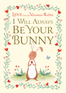 I Will Always Be Your Bunny: Love from the Velveteen Rabbit