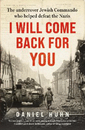 I Will Come Back for You: The undercover Jewish commando who helped defeat the Nazis