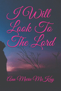 I Will Look To The Lord