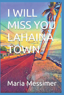 I will miss you Lahaina Town