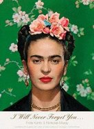 I Will Never Forget You...: Frida Kahlo to Nicholas Muray; Unpublished Photographs and Letters - Grimberg, Salomon, and Kahlo, Frida
