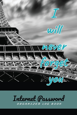 I will never forget you: Internet Password Log Book: Organizer, Log Book & Notebook for Password and Shit - Chom, Jeanne J