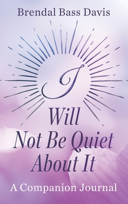 I Will Not Be Quiet About It Journal - Davis, Brendal Bass