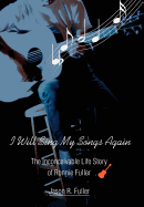 I Will Sing My Songs Again: The Inconceivable Life Story of Ronnie Fuller