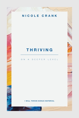 I Will Thrive - Bonus Material: Thriving On A Deeper Level - Crank, Nicole