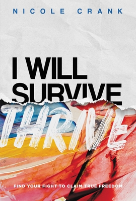 I Will Thrive: Find Your Fight to Claim True Freedom - Crank, Nicole