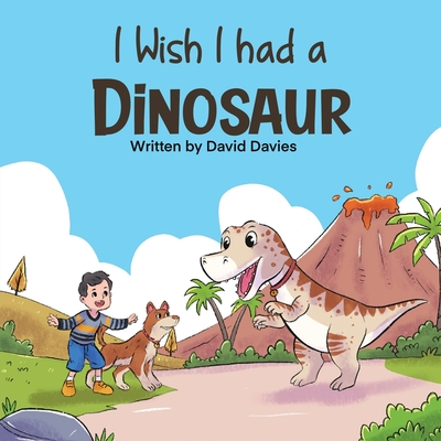 I Wish I had a Dinosaur: Fantastic children's book about dinosaurs and dogs - Davies, David