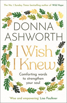 I Wish I Knew: Words to Comfort and Strengthen Your Soul - Ashworth, Donna