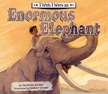 I Wish I Were an Enormous Elephant