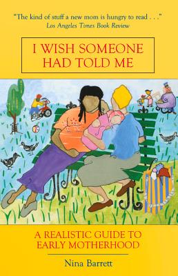 I Wish Someone Had Told Me: A Realistic Guide to Early Motherhood - Barrett, Nina