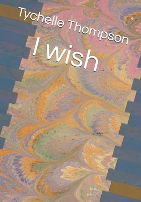 I wish - Thompson, Tychelle Lynn