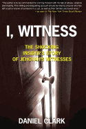 I, Witness: The Shocking Insider's Story of Jehovah's Witnesses