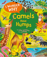 I Wonder Why Camels Have Humps: And Other Questions about Animals