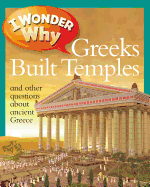 I Wonder Why Greeks Built Temples and Other Questions about Ancient Greece