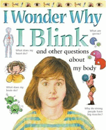 I Wonder Why I Blink: And Other Questions about My Body