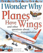 I Wonder Why Planes Have Wings: And Other Questions about Transport