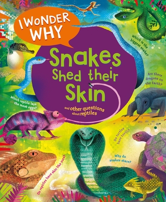 I Wonder Why Snakes Shed Their Skin: And Other Questions about Reptiles - O'Neill, Amanda