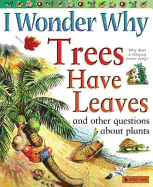 I Wonder Why Trees Have Leaves and Other Questions about Plants