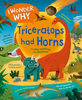 I Wonder Why Triceratops Had Horns: And Other Questions about Dinosaurs - Theodorou, Rod