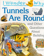 I Wonder Why Tunnels are Round and Other Questions About Building - Parker, Steve