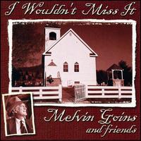 I Wouldn't Miss It - Melvin Goins