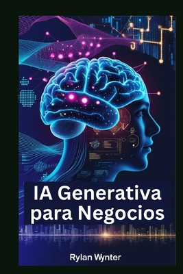 IA Generativa para Negocios: Um guia essencial para construir mquinas inteligentes - Wynter, Rylan