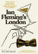 Ian Fleming's London: a Guide to the London of Ian Fleming and His Literary Creation (Herb Lester Associates Guides to the Unexpected)