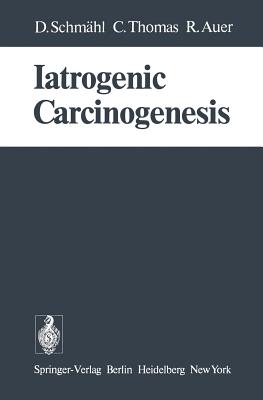 Iatrogenic Carcinogenesis - Thomas, C, and Schmhl, D, and Auer, R