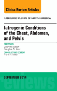 Iatrogenic Conditions of the Chest, Abdomen, and Pelvis, an Issue of Radiologic Clinics of North America: Volume 52-5 - Gayer, Gabriela