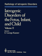 Iatrogenic Disorders of the Fetus, Infant, and Child: Volume II