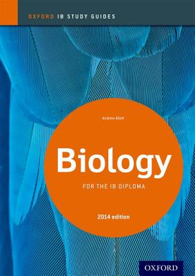 IB Biology Study Guide: 2014 Edition: Oxford IB Diploma Program - Allott, Andrew