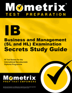 IB Business and Management (SL and HL) Examination Secrets Study Guide: IB Test Review for the International Baccalaureate Diploma Programme