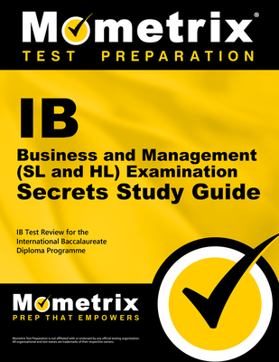 IB Business and Management (SL and HL) Examination Secrets Study Guide: IB Test Review for the International Baccalaureate Diploma Programme - Mometrix College Credit Test Team (Editor)