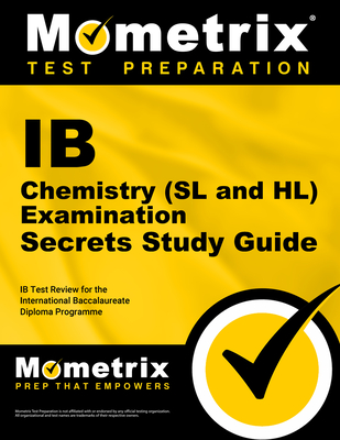 IB Chemistry (SL and Hl) Examination Secrets Study Guide: IB Test Review for the International Baccalaureate Diploma Programme - Mometrix College Credit Test Team (Editor)