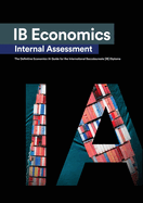 IB Economics Internal Assessment: The Definitive IA Commentary Guide For the International Baccalaureate [IB] Diploma