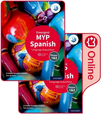 IB MYP Spanish Language Acquisition Emergent Print and: Student Book and Enhanced Online Book 2v Set - Gonzalez-Salgado/Alonso-Arija