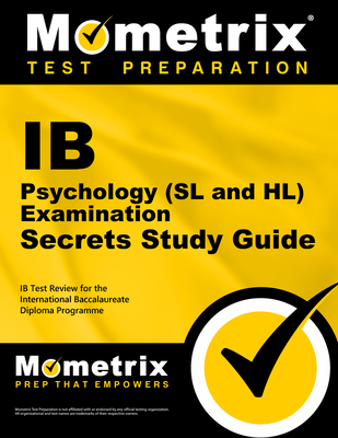 IB Psychology (SL and Hl) Examination Secrets Study Guide: IB Test Review for the International Baccalaureate Diploma Programme - Mometrix College Credit Test Team (Editor)
