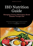 IBD Nutrition Guide: Managing Chronic Inflammatory Bowel Disease Through Diet: Evidence-based strategies for Crohn's disease and ulcerative colitis - from nutrient needs to meal planning and symptom management