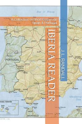 Iberia Reader: A Collection of Short Essays on Spain & Portugal - Huther, Cole T (Editor), and Randall, J L