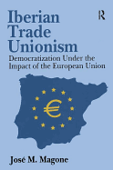 Iberian Trade Unionism: Democratization Under the Impact of the European Union