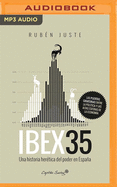 Ibex 35 (Narracin En Castellano): Una Historia Heretica del Poder En Espaa Juste