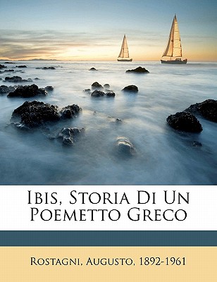 Ibis, Storia Di Un Poemetto Greco - 1892-1961, Rostagni Augusto