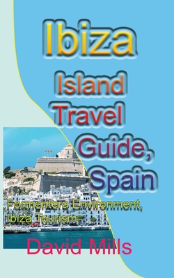 Ibiza Island Travel Guide, Spain: Formentera Environment, Ibiza Tourism - Mills, David