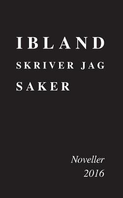 Ibland skriver jag saker: Noveller 2016 - J, M