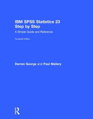 IBM SPSS Statistics 23 Step by Step: A Simple Guide and Reference - George, Darren, and Mallery, Paul