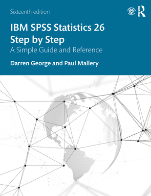 IBM SPSS Statistics 26 Step by Step: A Simple Guide and Reference - George, Darren, and Mallery, Paul