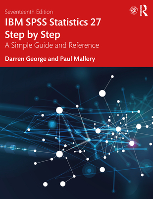 IBM SPSS Statistics 27 Step by Step: A Simple Guide and Reference - George, Darren, and Mallery, Paul