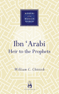 Ibn 'arabi: Heir to the Prophets