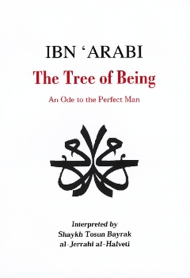 Ibn 'Arabi, the "Tree of Being": An Ode to the Perfect Man - Bayrak, Tosun (Translated by)